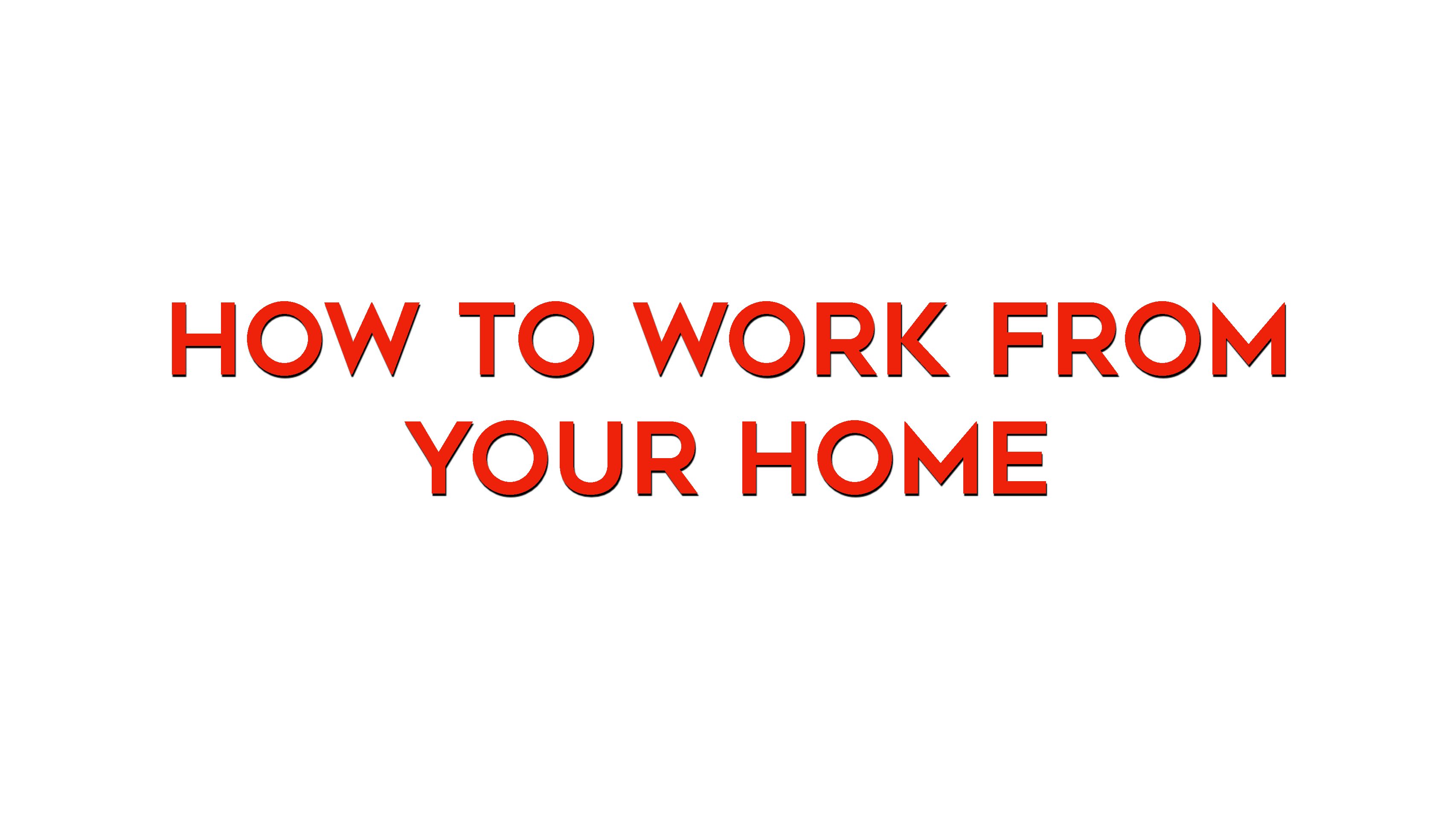 How to Work from Your Home
