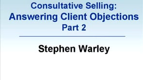 Consultative Selling: Answering Client Objections, Part 2