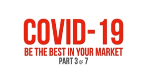 COVID-19: Be the Best in Your Market – Part 3