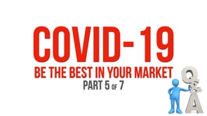 COVID-19: Be the Best in Your Market – Part 5