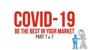 COVID-19: Be the Best in Your Market – Part 7