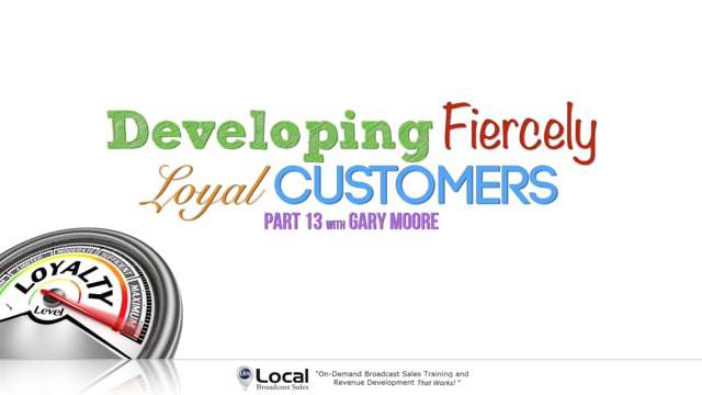 Developing Fiercely Loyal Customers – Part 13