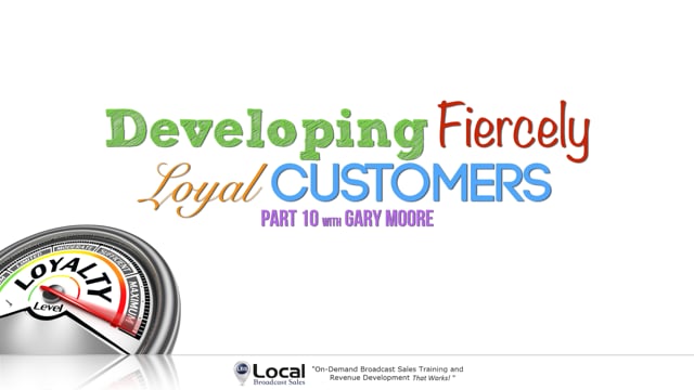 Developing Fiercely Loyal Customers – Part 10