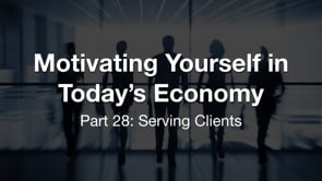 Motivating Yourself in Today’s Economy: Serving Clients