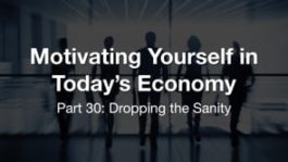 Motivating Yourself in Today's Economy: Dropping the Sanity