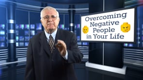 Overcoming Negative People In Your Life – Part 3