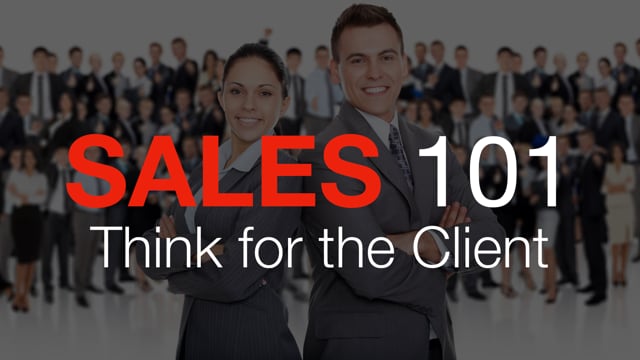 Sales 101: Think for the Client