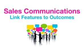 Sales Communications: Link Features to Outcomes