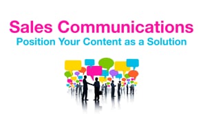 Sales Communications: Position Your Content as a Solution