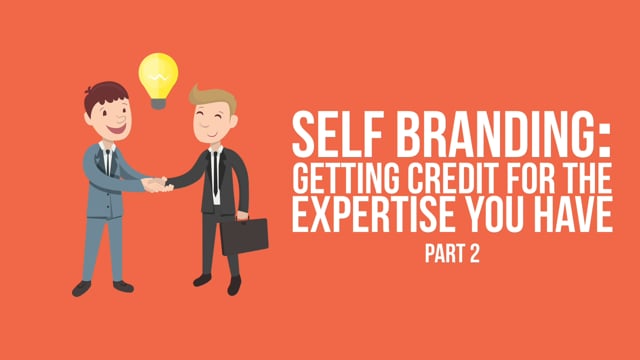 Self-Branding: Getting Credit for the Expertise that You Have – Part 2