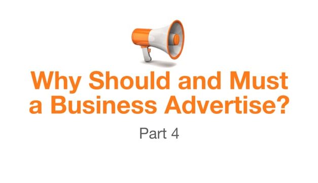 Why Should and Must a Business Advertise – Part 4