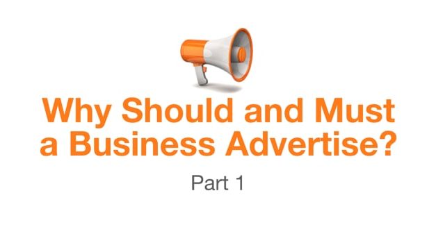 Why Should and Must a Business Advertise – Part 1