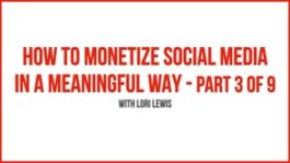 How to Monetize Social Media in a Meaningful Way - Part 3