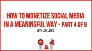 How to Monetize Social Media in a Meaningful Way – Part 4 – Q&A