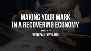Making Your Mark in a Recovering Economy – Part 3