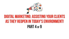 BEST – Digital Marketing: Assisting Your Clients as They Reopen in Today’s Environment! – Part 4