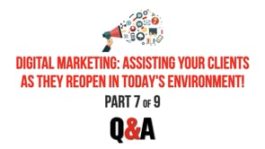 Digital Marketing: Assisting Your Clients as They Reopen in Today's Environment! - Part 7 - Q&A