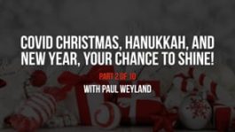 COVID Christmas, Hanukkah, and New Year – Your Chance to Shine! – Part 2