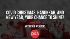 COVID Christmas, Hanukkah, and New Year – Your Chance to Shine! – Part 5 – Q&A