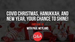 COVID Christmas, Hanukkah, and New Year – Your Chance to Shine! – Part 6 – Q&A