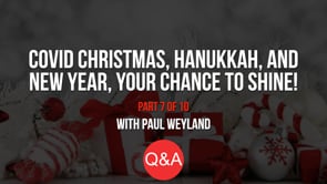 COVID Christmas, Hanukkah, and New Year – Your Chance to Shine! – Part 7 – Q&A