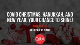 COVID Christmas, Hanukkah, and New Year – Your Chance to Shine! – Part 10 – Q&A