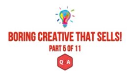 Boring Creative That Sells – Part 5 – Q&A