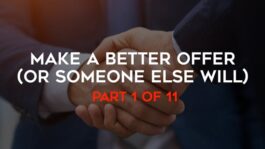 Make A Better Offer (Or Someone Else Will)! – Part 1