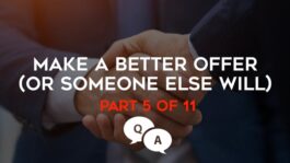 Make A Better Offer (Or Someone Else Will)! – Part 5 – Q&A