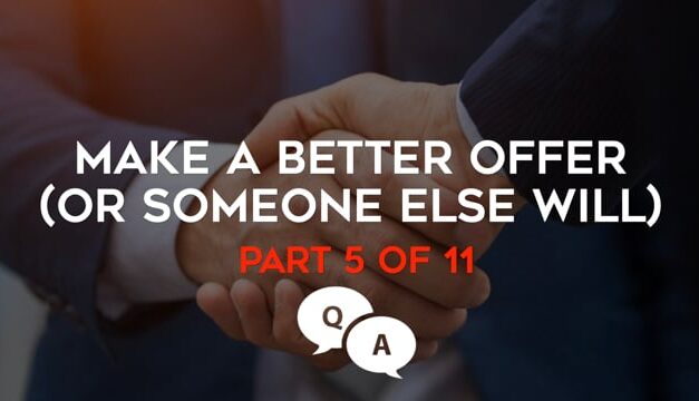 Make A Better Offer (Or Someone Else Will)! – Part 5 – Q&A