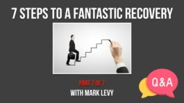 7 Steps to A Fantastic Recovery! - Part 7 - Q&A