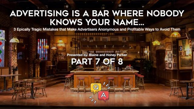 Advertising Is A Bar Where Nobody Knows Your Name – Part 7 – Q&A