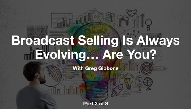 Broadcast Selling Is Always Evolving – Are You? – Part 3