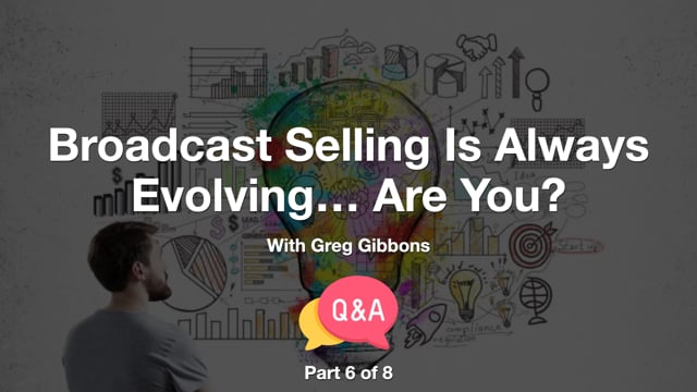 Broadcast Selling Is Always Evolving – Are You? – Part 6 – Q&A