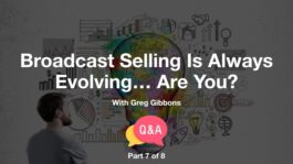 Broadcast Selling Is Always Evolving – Are You? – Part 7 – Q&A