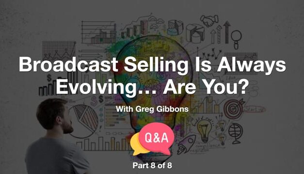 Broadcast Selling Is Always Evolving – Are You? – Part 8 – Q&A