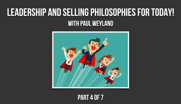 Leadership and Sales Philosophies for Today – Part 4