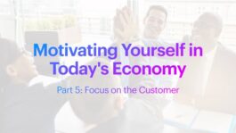 Motivating Yourself in Today's Economy: Focus on the Customer