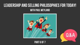 Leadership and Sales Philosophies for Today – Part 6 - Q&A
