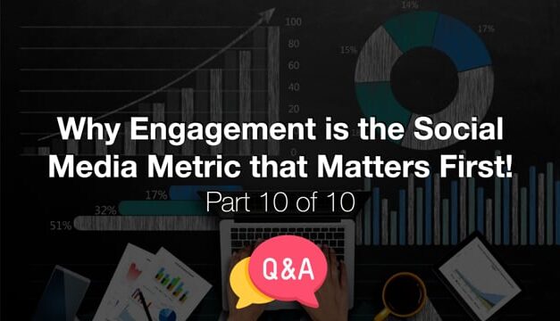 Why Engagement Is the Social Media Metric that Matters First! – Part 10 – Q&A