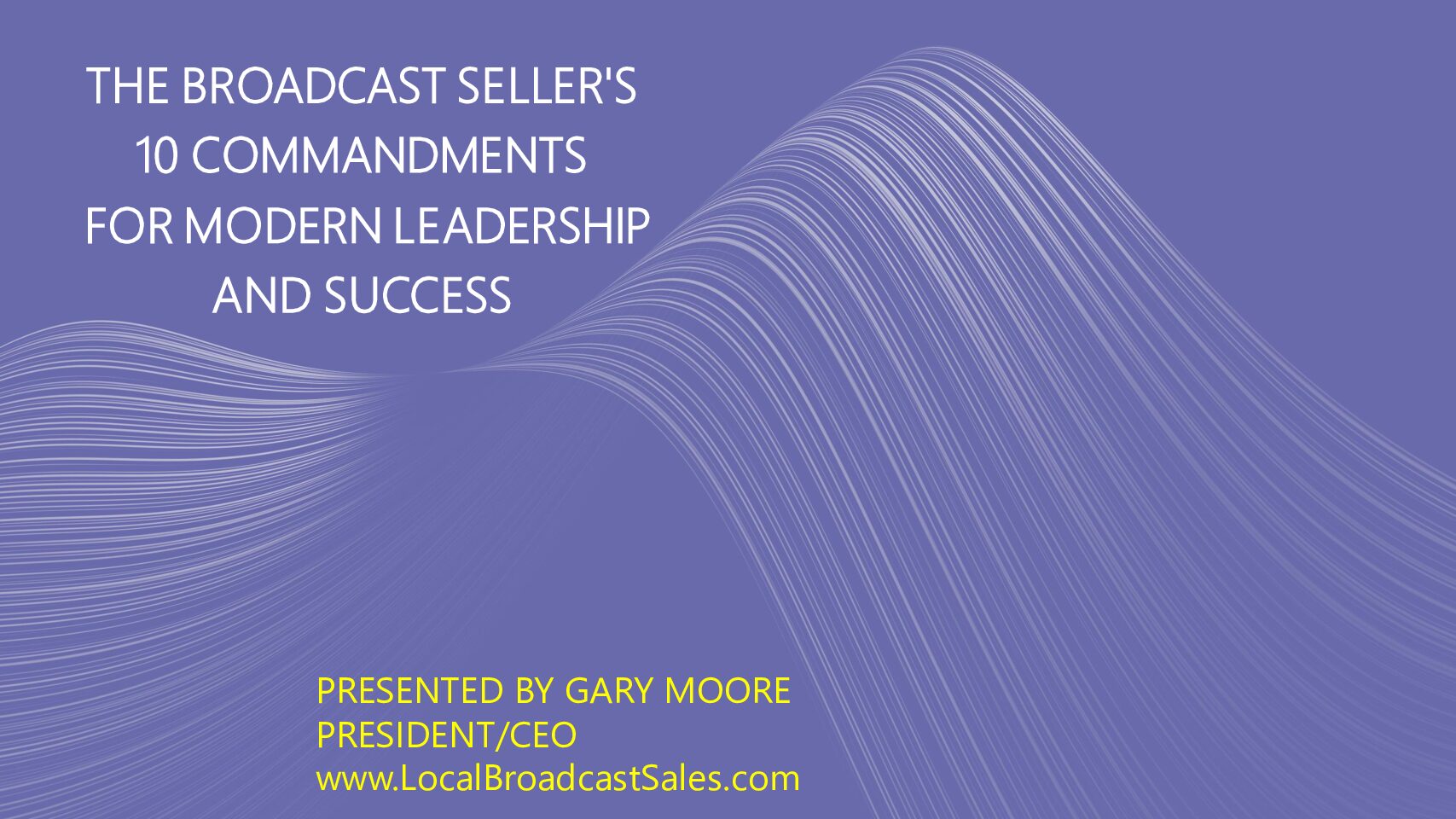 The Broadcast Seller’s 10 Commandments for Modern Leadership and Success Slides