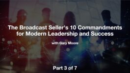 The Broadcast Seller's 10 Commandments for Modern Leadership and Success - Part 3