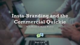 Insta-Branding and the Commercial Quickie! – Part 5 – Q&A