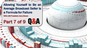 Allowing Yourself to Be an Average Broadcast Seller Is a Formula for Failure – Part 7 – Q&A