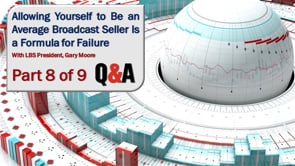 Allowing Yourself to Be an Average Broadcast Seller Is a Formula for Failure – Part 8 – Q&A