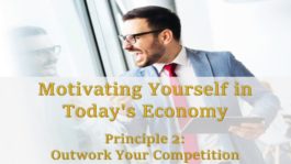 Motivating Yourself in Today's Economy: Principle 2 - Outwork Your Competition