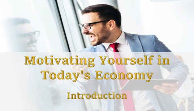 Motivating Yourself in Today’s Economy: Introduction