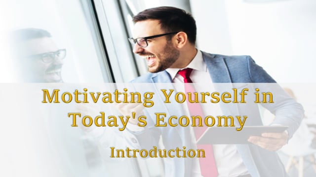 Motivating Yourself in Today’s Economy: Introduction
