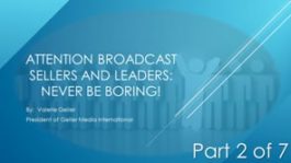 Attention Broadcast Sellers and Leaders: Never Be Boring! – Part 2