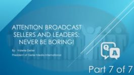 Attention Broadcast Sellers and Leaders: Never Be Boring! – Part 7 – Q&A